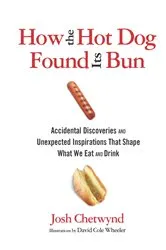 Book cover of How the Hot Dog Found Its Bun by Josh Chetwynd