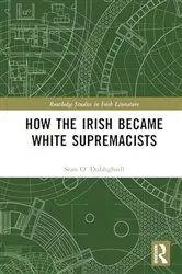 Book cover of How the Irish Became White Supremacists by Sean O’ Dubhghaill