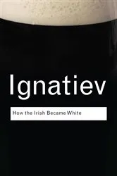 Book cover of How the Irish Became White by Noel Ignatiev