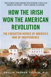 Book cover of How the Irish Won the American Revolution by Phillip Thomas Tucker