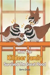 Book cover of How The Killdeer Family Survived The Great Flood by Bette Stead