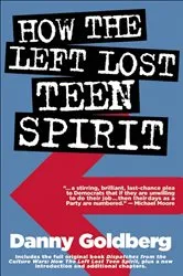 Book cover of How the Left Lost Teen Spirit by Danny Goldberg