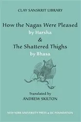 Book cover of How the Nagas Were Pleased by Harsha & The Shattered Thighs by Bhasa by Andrew Skilton