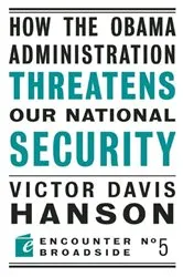 Book cover of How The Obama Administration Threatens Our National Security by Victor  Davis Hanson