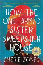 Book cover of How the One-Armed Sister Sweeps Her House by Cherie Jones