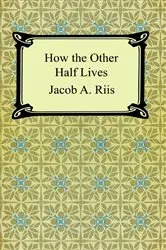 Book cover of How the Other Half Lives: Studies Among the Tenements of New York by Unknown