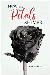 Book cover of HOW the PETALS SHIVER by Jamie Martin