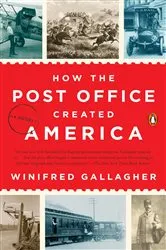 Book cover of How the Post Office Created America by Winifred Gallagher