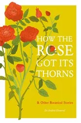 Book cover of How the Rose Got Its Thorns by Andrew Ormerod