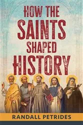 Book cover of How the Saints Shaped History by Randall Petrides