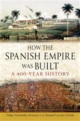Book cover of How the Spanish Empire Was Built by Felipe Fernández-Armesto