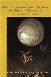 Book cover of How the Spiritual World Projects into Physical Existence by Rudolf Steiner