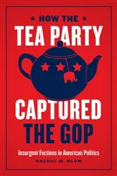 Book cover of How the Tea Party Captured the GOP by Rachel M. Blum