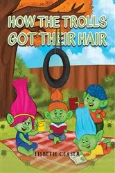 Book cover of How the Trolls Got Their Hair by Lisbeth Ceaser