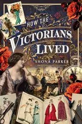 Book cover of How the Victorians Lived by Shona Parker