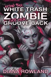 Book cover of How the White Trash Zombie Got Her Groove Back by Diana Rowland
