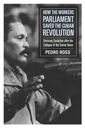 Book cover of How the Workers’ Parliaments Saved the Cuban Revolution by Pedro Ross