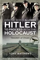 Book cover of How the World Allowed Hitler to Proceed with the Holocaust by Tony Matthews