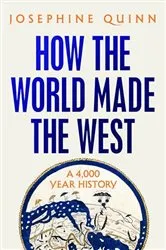 Book cover of How the World Made the West by Josephine Quinn