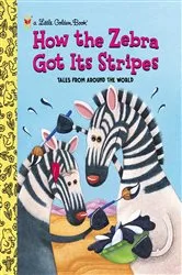 Book cover of How the Zebra Got Its Stripes by Golden Books