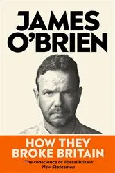 Book cover of How They Broke Britain by James O'Brien