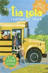 Book cover of How Tia Lola Learned to Teach by Julia Alvarez