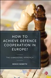 Book cover of How to Achieve Defence Cooperation in Europe? by Bence Nemeth