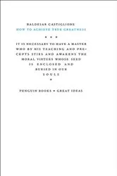 Book cover of How to Achieve True Greatness by Baldesar Castiglione