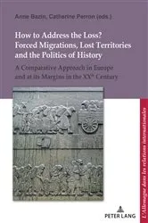 Book cover of How to Address the Loss? Forced Migrations, Lost Territories and the Politics of History by Unknown