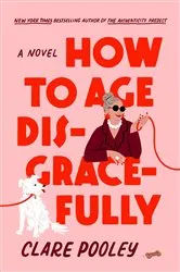 Book cover of How to Age Disgracefully by Clare Pooley