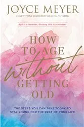 Book cover of How to Age Without Getting Old by Joyce Meyer