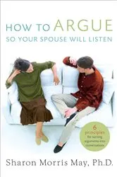 Book cover of How To Argue So Your Spouse Will Listen by May, PHD, Sharon