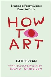 Book cover of How to Art by Kate Bryan