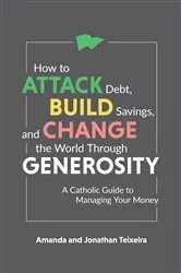 Book cover of How to Attack Debt, Build Savings, and Change the World Through Generosity by Amanda Teixeira