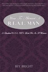 Book cover of How to Attract a R.E.A.L. Man by Bey Bright