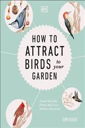 Book cover of How to Attract Birds to Your Garden by Dan Rouse