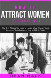 Book cover of How to Attract Women by Dean Mack