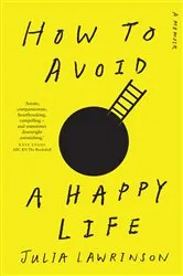 Book cover of How to Avoid a Happy Life by Julia Lawrinson