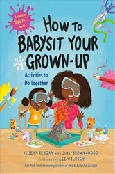 Book cover of How to Babysit Your Grown-Up: Activities to Do Together by Jean Reagan