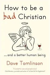 Book cover of How to be a Bad Christian by Dave Tomlinson