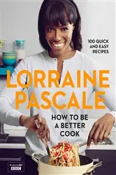 Book cover of How to Be a Better Cook by Lorraine Pascale