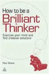 Book cover of How to be a Brilliant Thinker by Paul Sloane