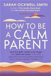 Book cover of How to Be a Calm Parent by Sarah Ockwell-Smith