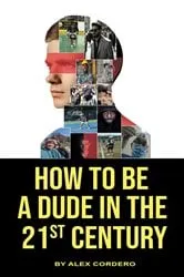 Book cover of How To Be a Dude In The 21st Century by Unknown