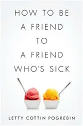 Book cover of How to Be a Friend to a Friend Who's Sick by Letty Cottin Pogrebin