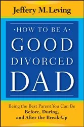 Book cover of How to be a Good Divorced Dad by Jeffery M. Leving