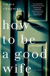 Book cover of How To Be a Good Wife by Emma Chapman