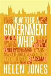 Book cover of How to Be a Government Whip by Helen Jones