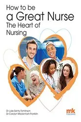 Book cover of How to be a Great Nurse – the Heart of Nursing by Julie Santy-Tomlinson