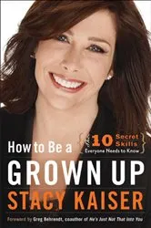 Book cover of How to Be a Grown Up by Stacy Kaiser